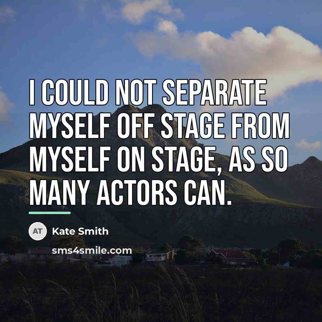 “I could not separate myself off stage from myself on…” quote by Kate Smith