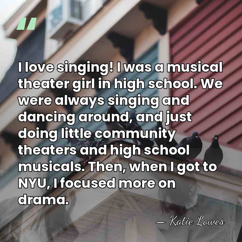 I love singing! I was a musical theater girl in high school.&hellip; - Katie Lowes
