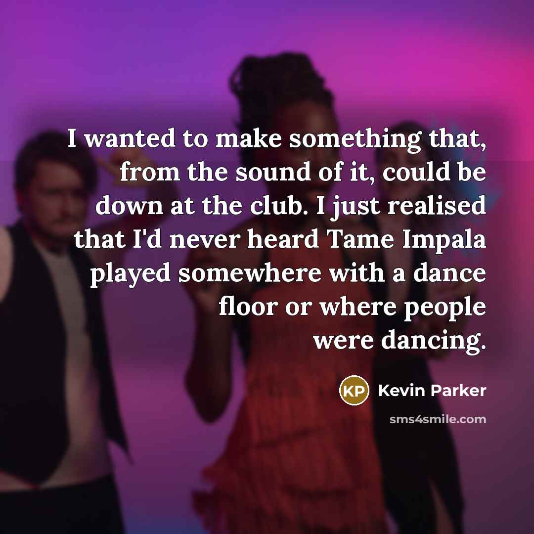 “I wanted to make something that, from the sound of…” quote by Kevin Parker