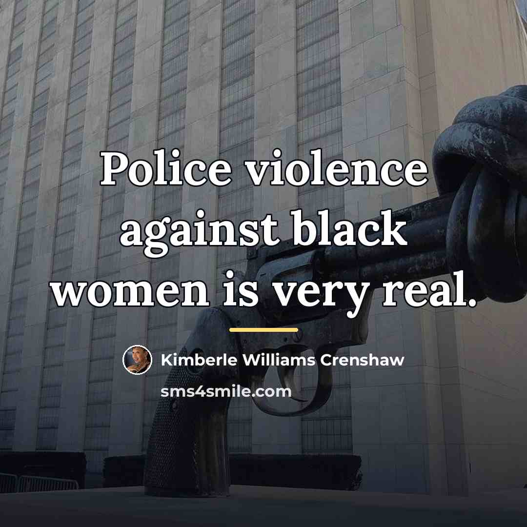 “Police violence against black women is very real.…” quote by Kimberle Williams Crenshaw