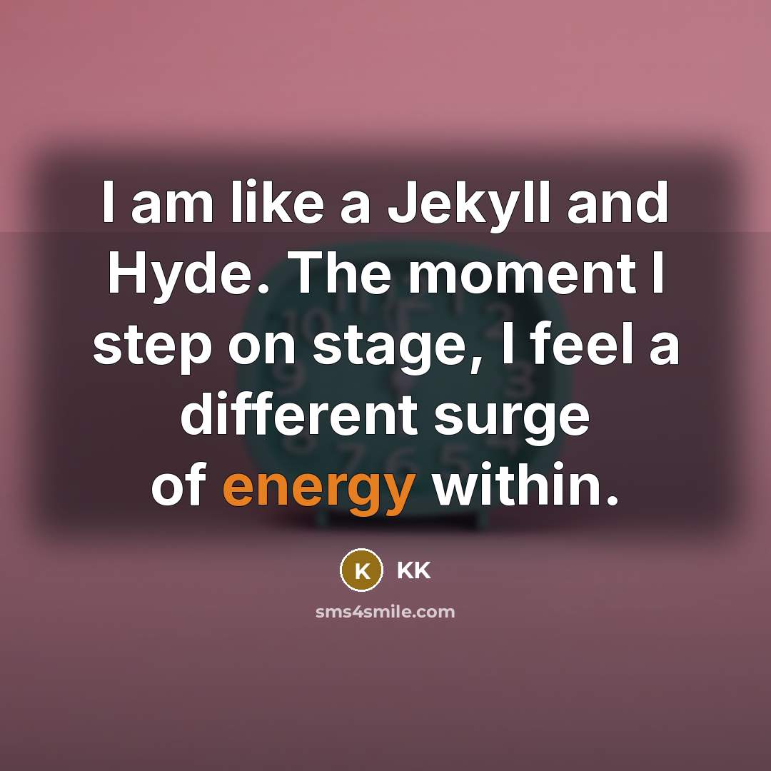 “I am like a Jekyll and Hyde. The moment I…” quote by KK