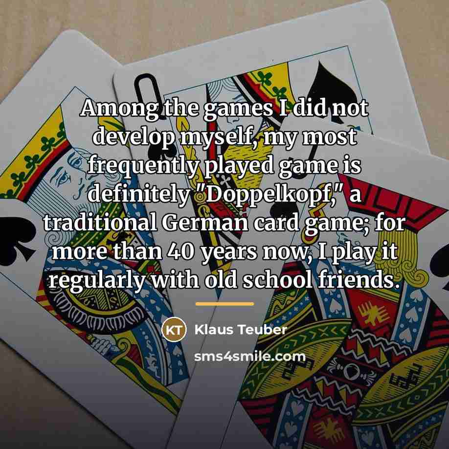 “Among the games I did not develop myself, my most…” quote by Klaus Teuber