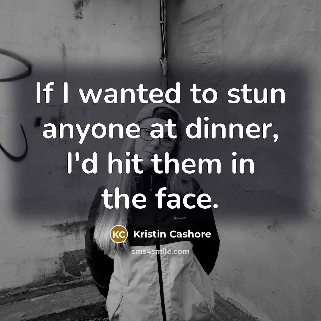“If I wanted to stun anyone at dinner, I'd hit…” quote by Kristin Cashore