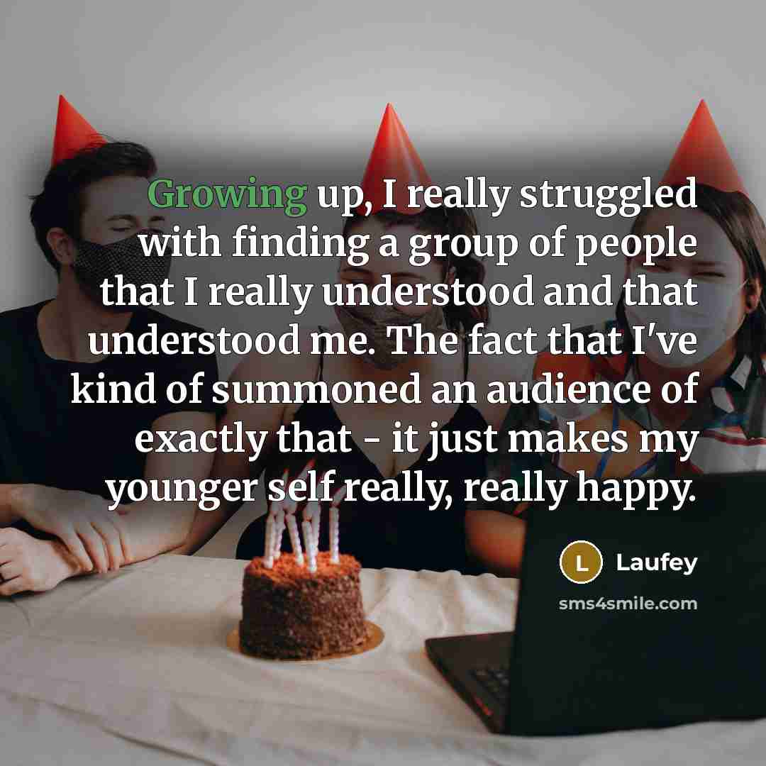 “Growing up, I really struggled with finding a group of…” quote by Laufey