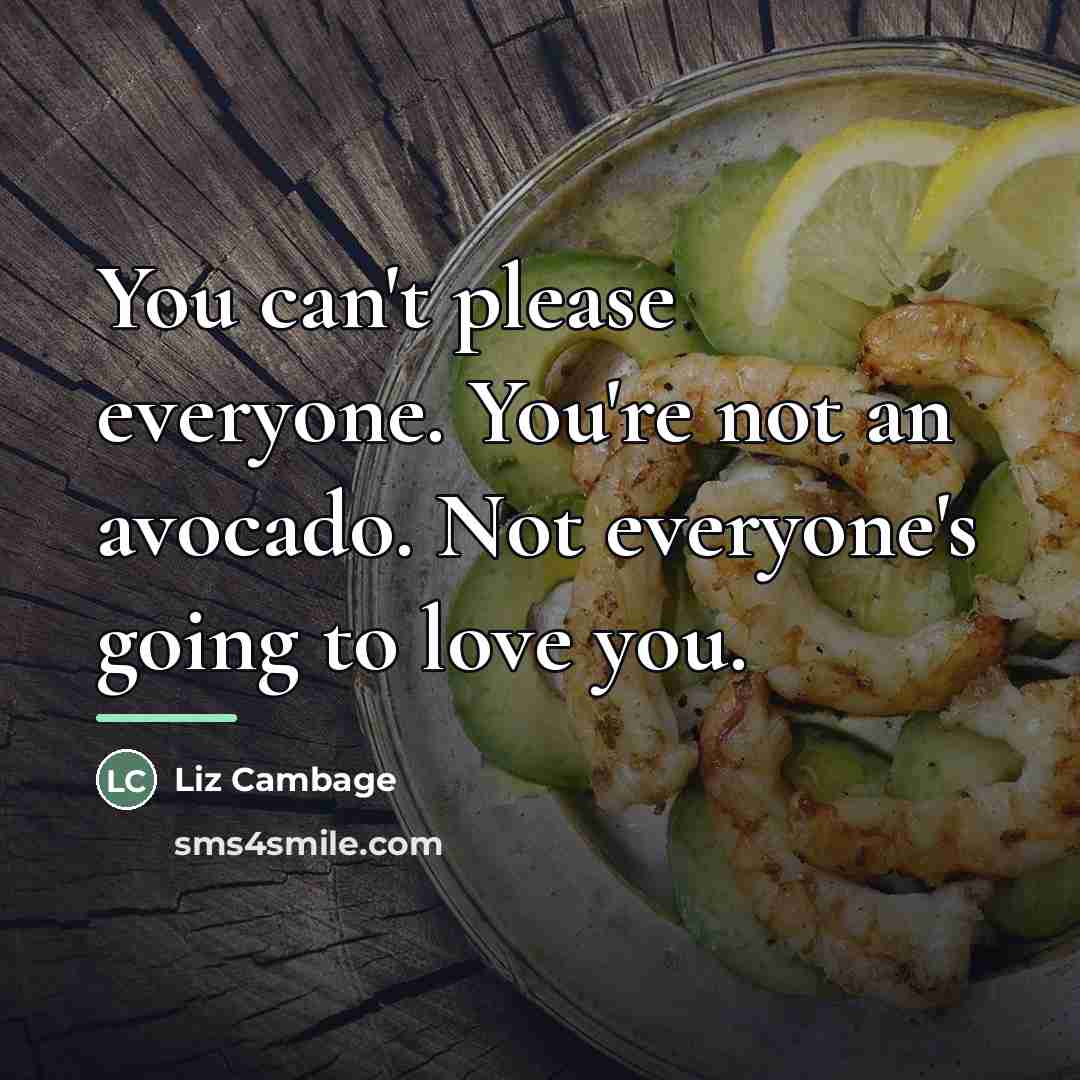 “You can't please everyone. You're not an avocado. Not everyone's…” quote by Liz Cambage