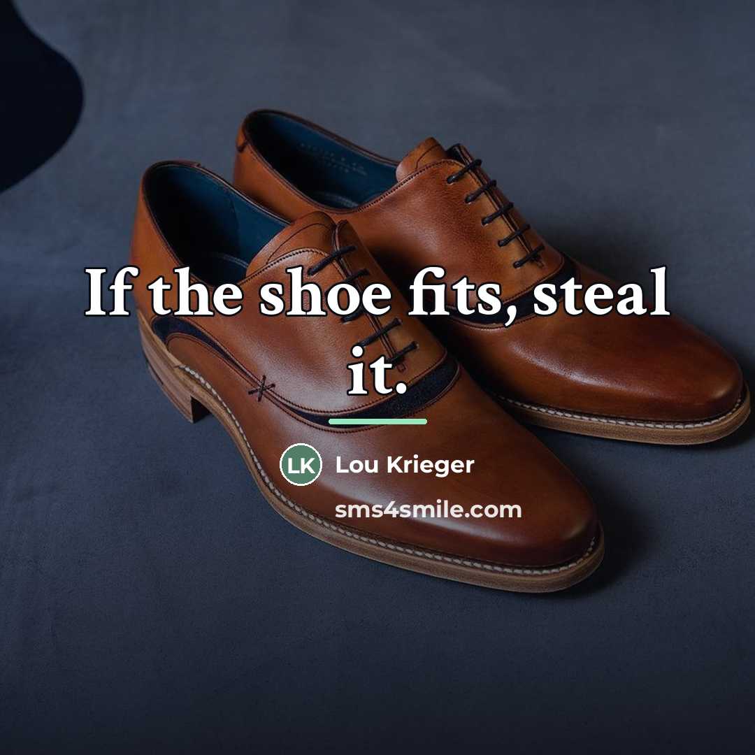 “If the shoe fits, steal it.…” quote by Lou Krieger