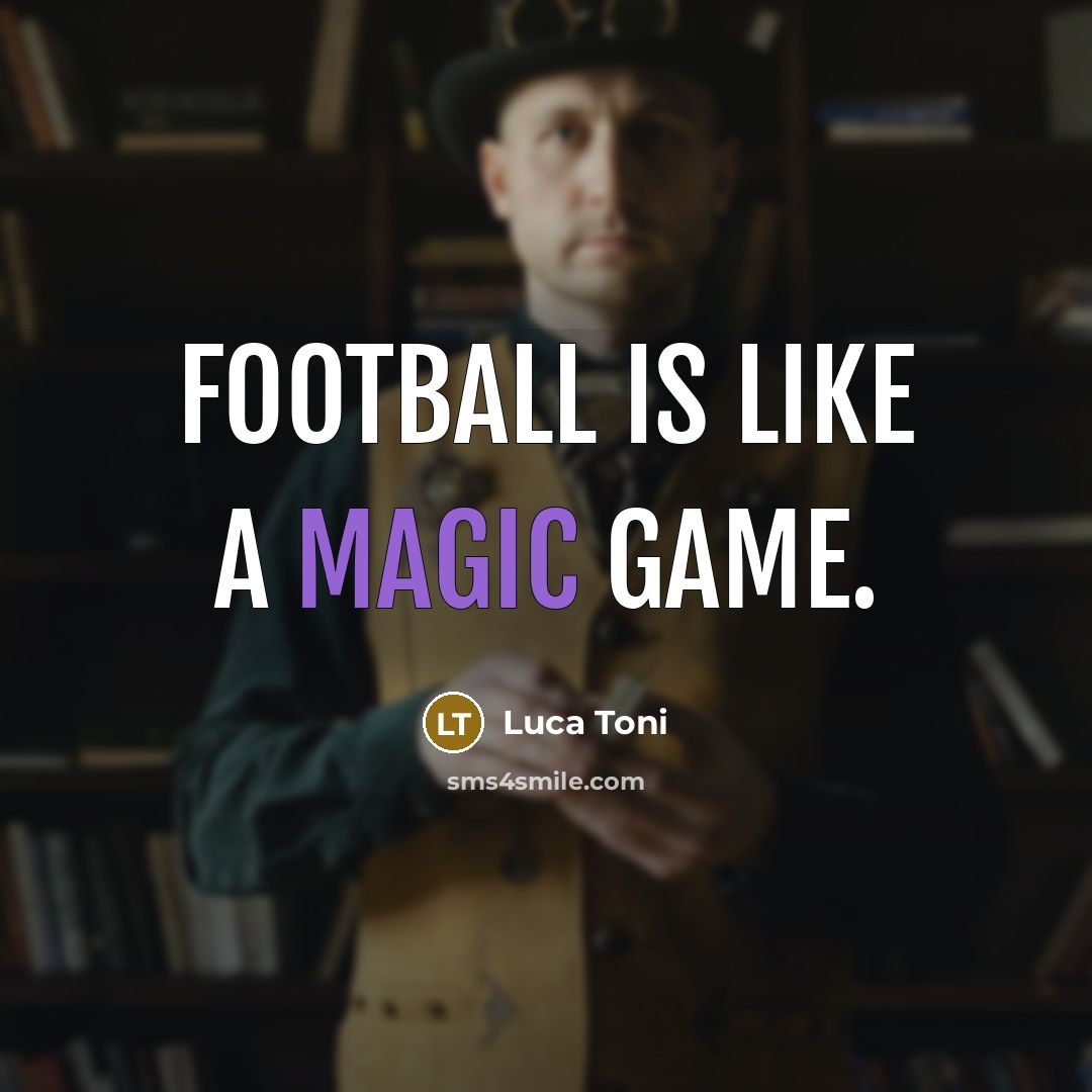 “Football is like a magic game.…” quote by Luca Toni