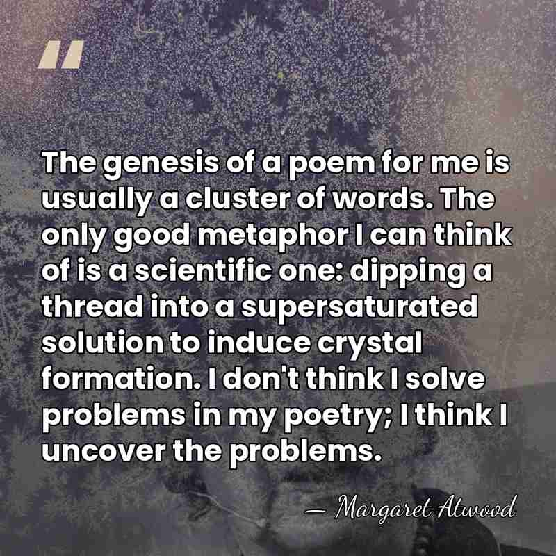 The genesis of a poem for me is usually a cluster of&hellip; - Margaret Atwood