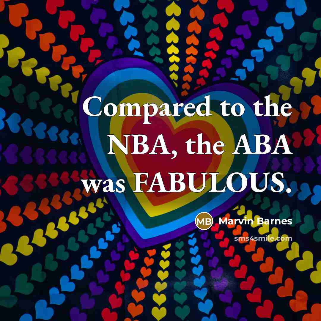“Compared to the NBA, the ABA was FABULOUS.…” quote by Marvin Barnes