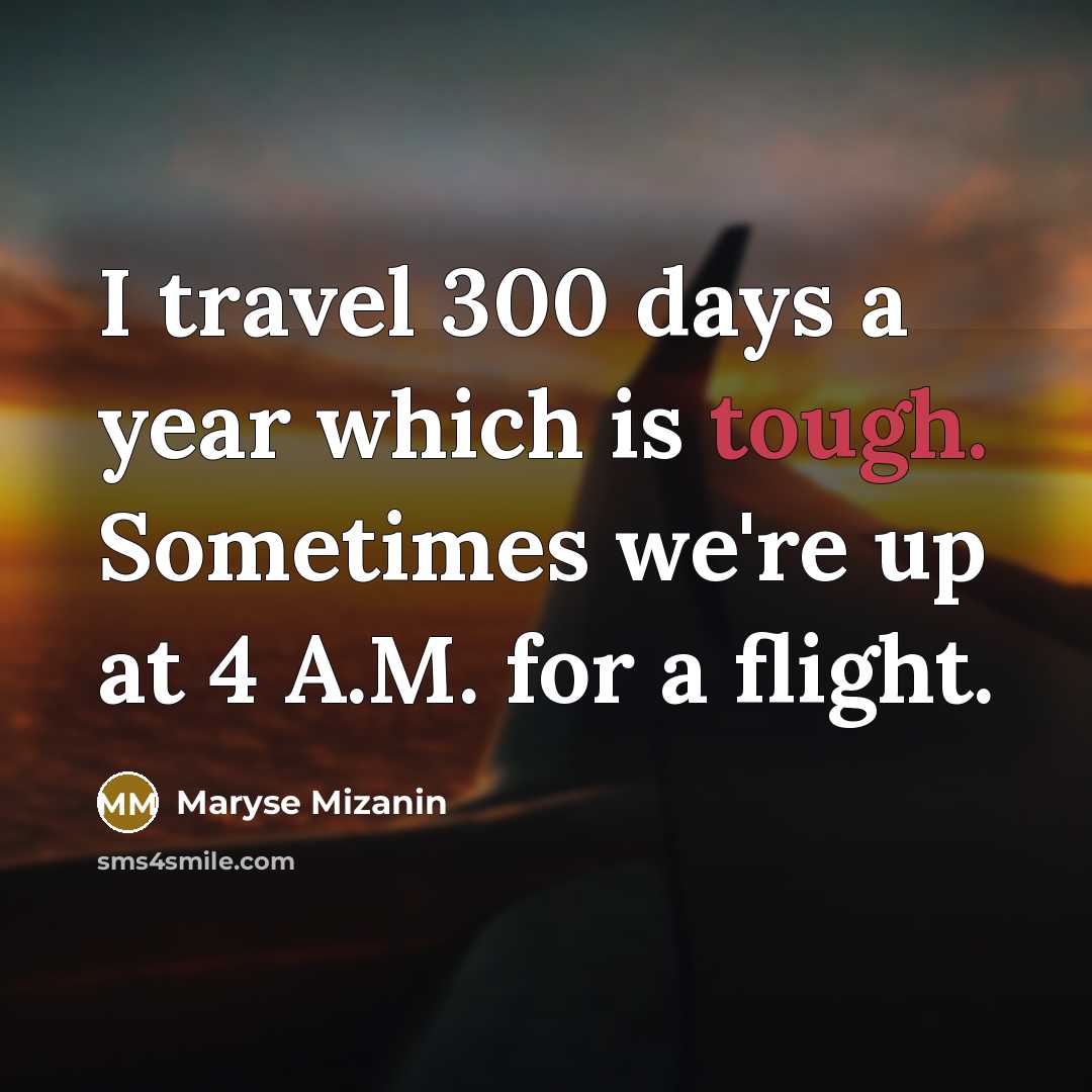 “I travel 300 days a year which is tough. Sometimes…” quote by Maryse Mizanin