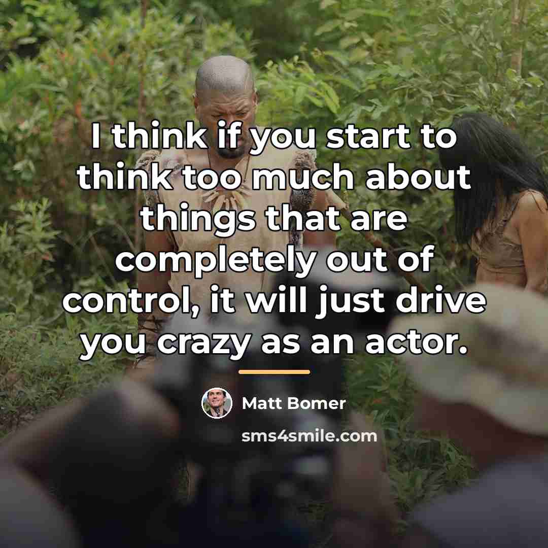 “I think if you start to think too much about…” quote by Matt Bomer