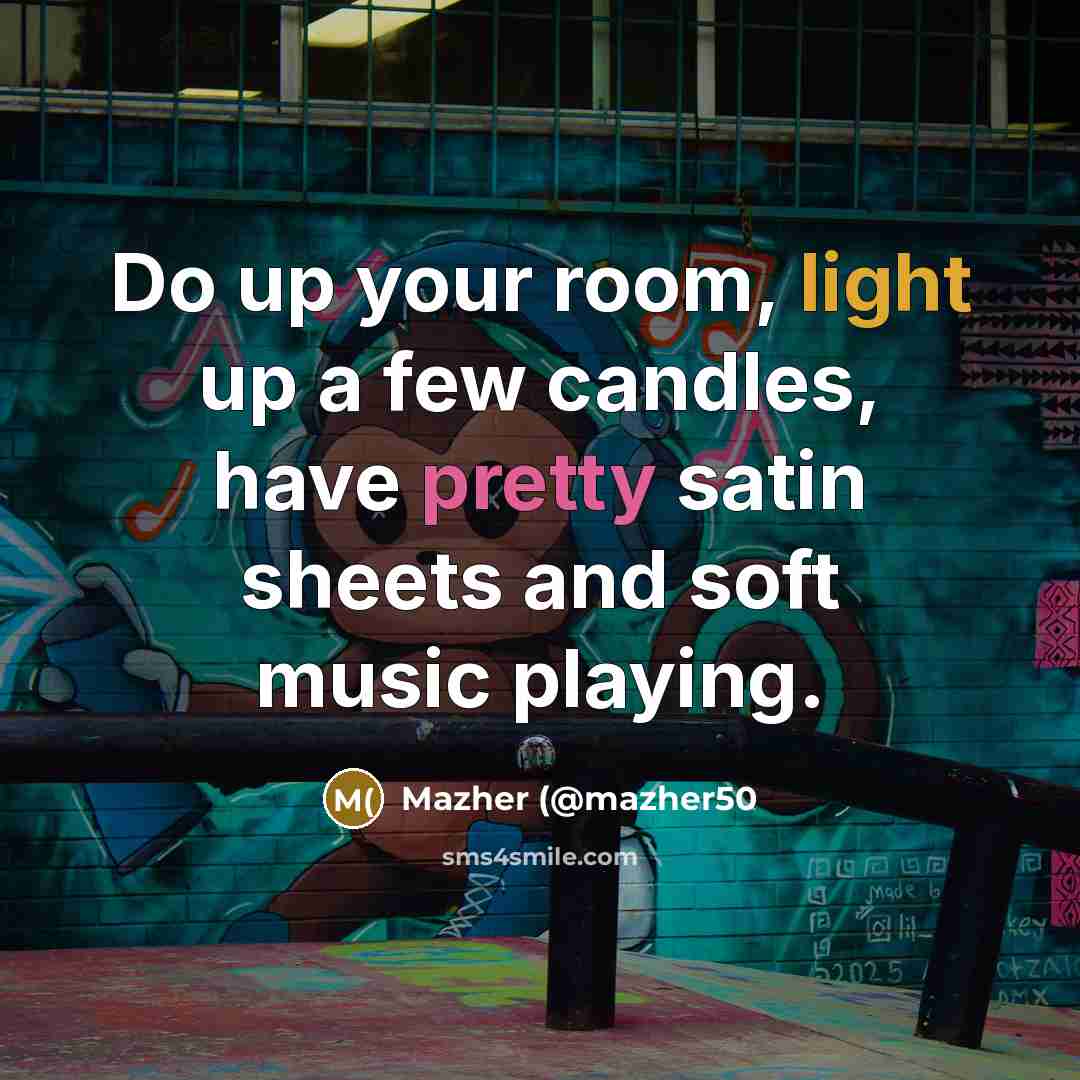 “Do up your room, light up a few candles, have…” quote by Mazher (@mazher50