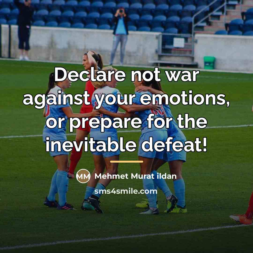 “Declare not war against your emotions, or prepare for the…” quote by Mehmet Murat Ildan