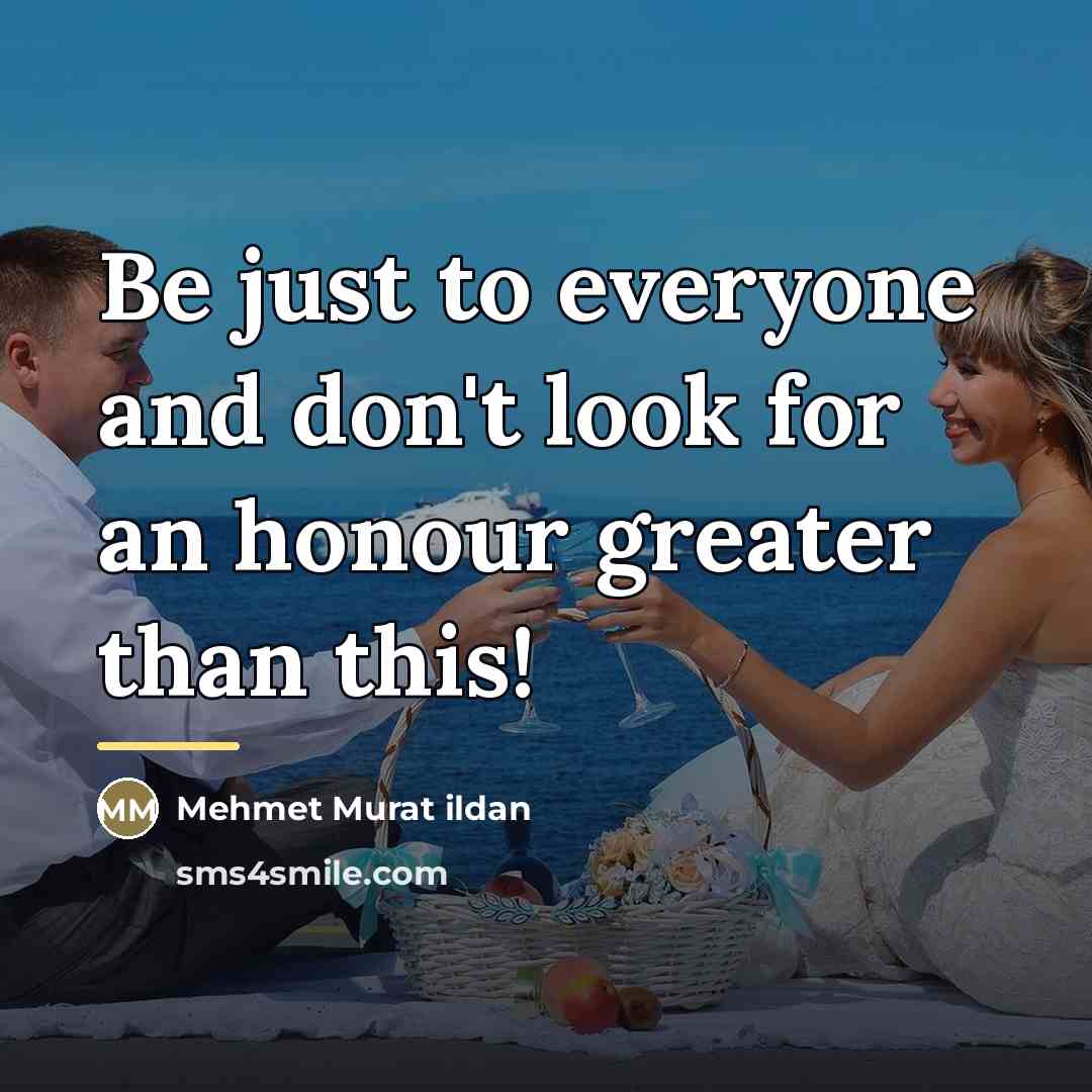 “Be just to everyone and don't look for an honour…” quote by Mehmet Murat Ildan