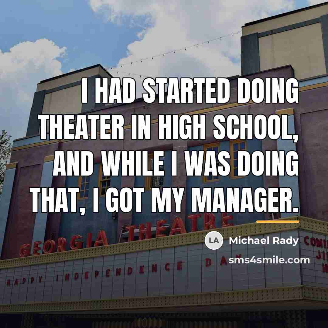 “I had started doing theater in high school, and while…” quote by Michael Rady