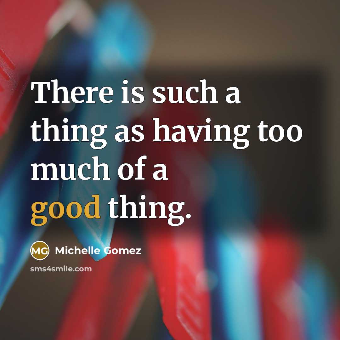 “There is such a thing as having too much of…” quote by Michelle Gomez