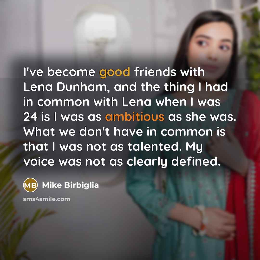“I've become good friends with Lena Dunham, and the thing…” quote by Mike Birbiglia
