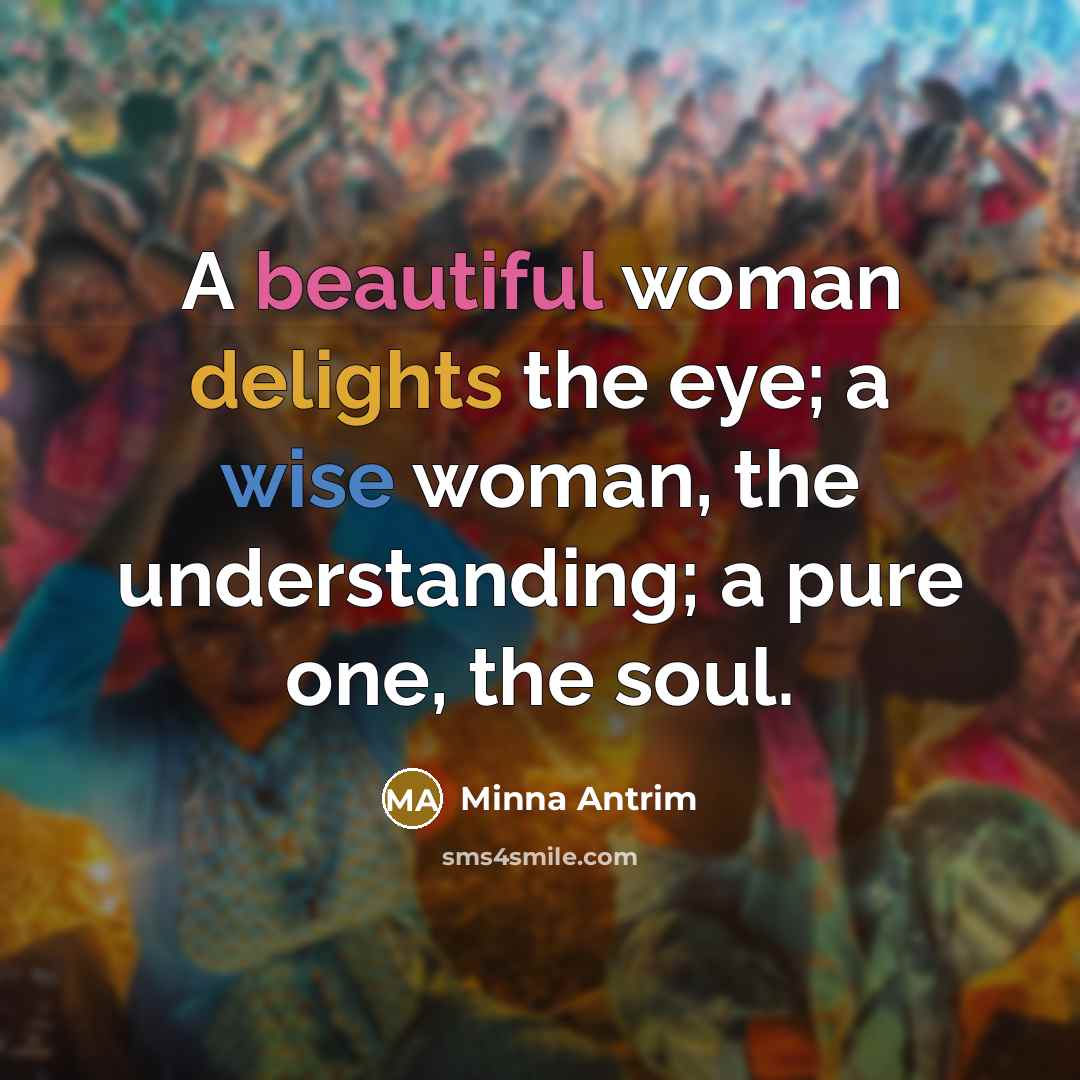 “A beautiful woman delights the eye; a wise woman, the…” quote by Minna Antrim