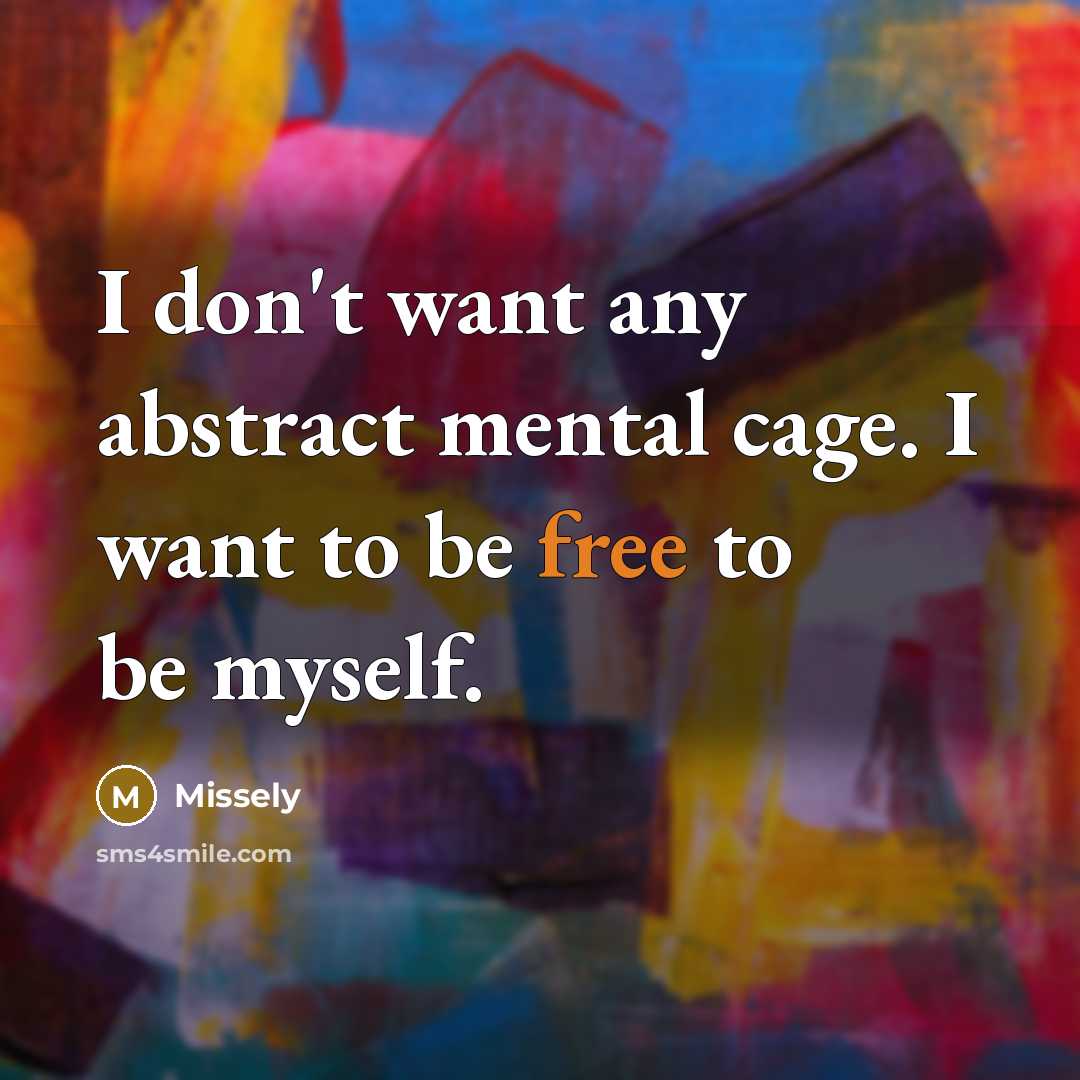 “I don't want any abstract mental cage. I want to…” quote by Missely