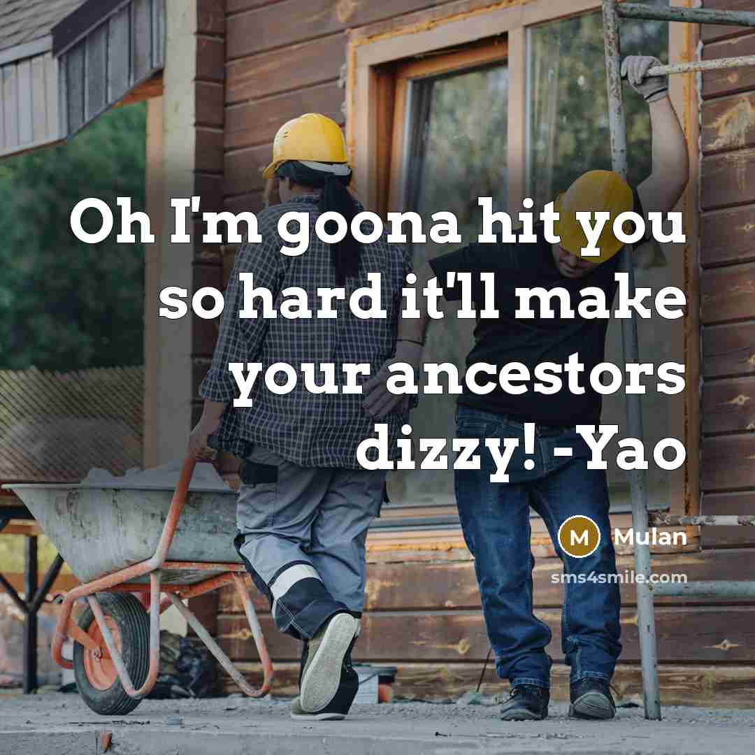 “Oh I'm goona hit you so hard it'll make your ancestors dizzy! -Yao” quote by Mulan
