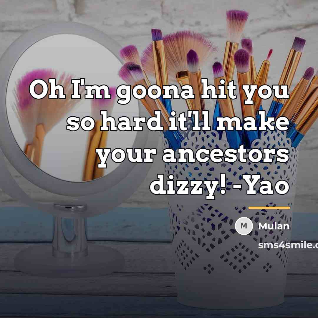 “Oh I'm goona hit you so hard it'll make your…” quote by Mulan