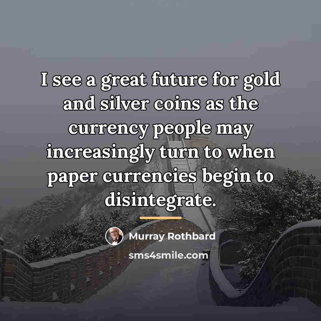 “I see a great future for gold and silver coins…” quote by Murray Rothbard
