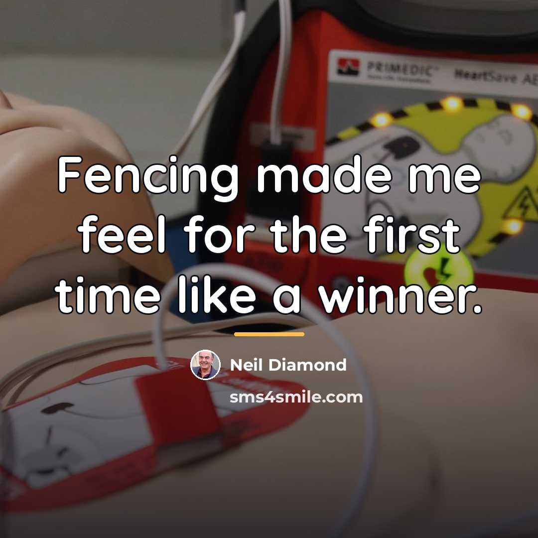 “Fencing made me feel for the first time like a…” quote by Neil Diamond