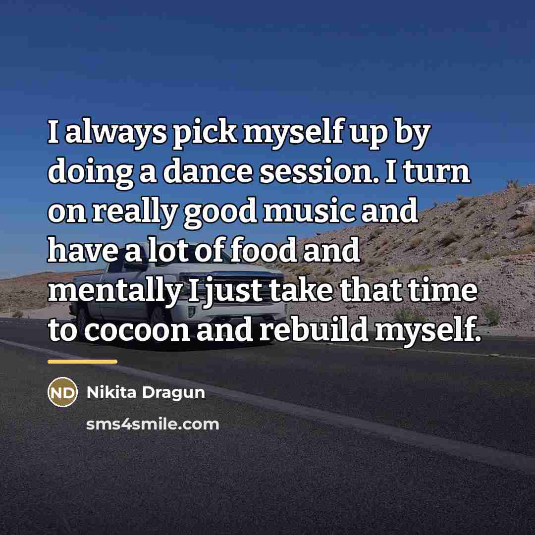 “I always pick myself up by doing a dance session.…” quote by Nikita Dragun