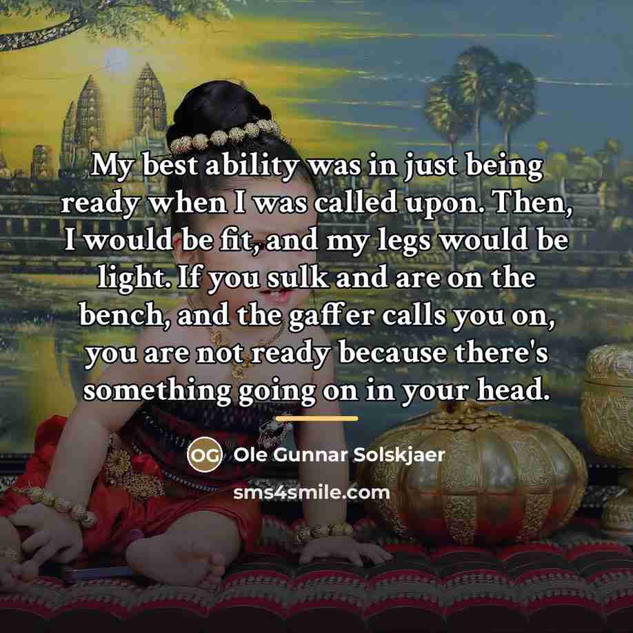 “My best ability was in just being ready when I…” quote by Ole Gunnar Solskjaer