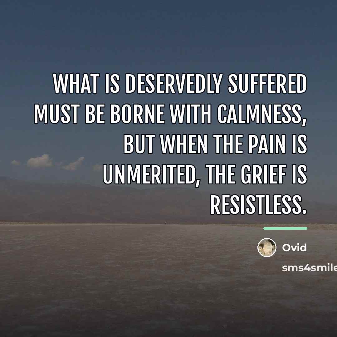 “What is deservedly suffered must be borne with calmness, but…” quote by Ovid
