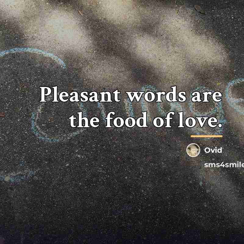 “Pleasant words are the food of love.…” quote by Ovid