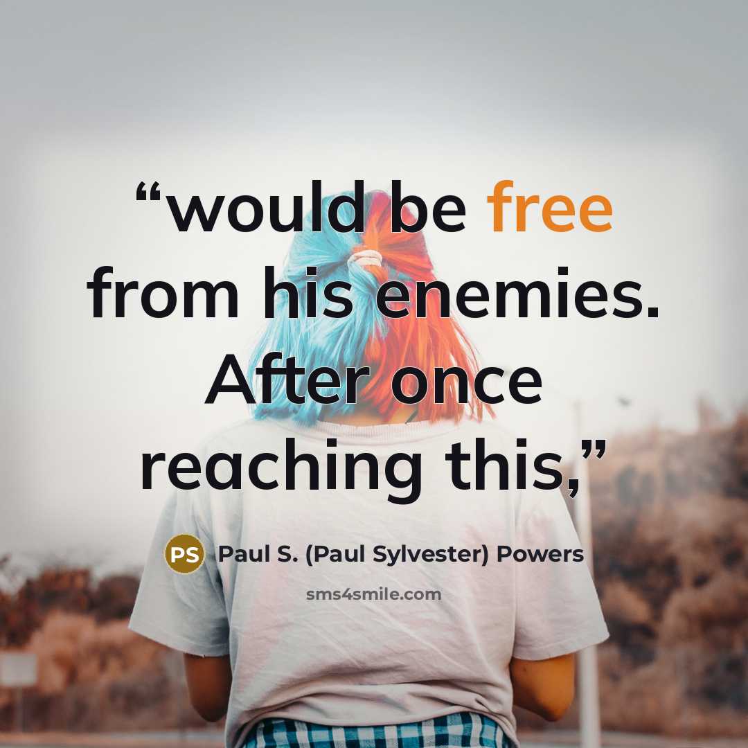 “would be free from his enemies. After once reaching this,” quote by Paul S. (Paul Sylvester) Powers