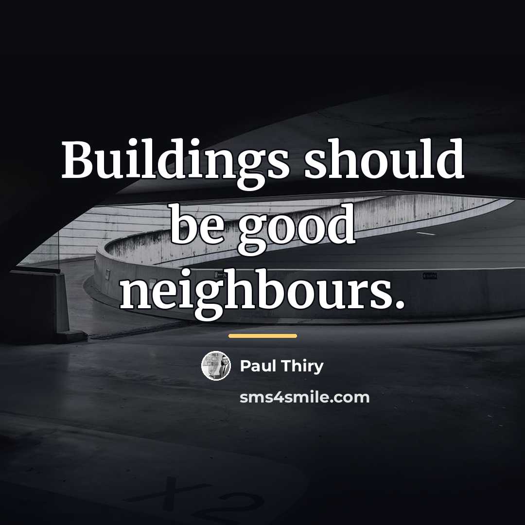 “Buildings should be good neighbours.…” quote by Paul Thiry
