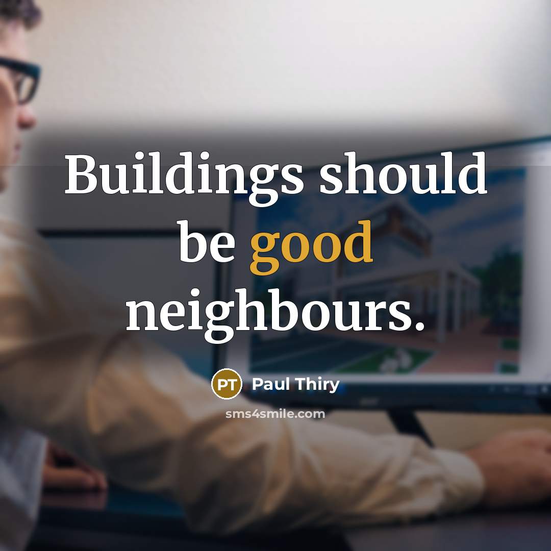 “Buildings should be good neighbours.” quote by Paul Thiry