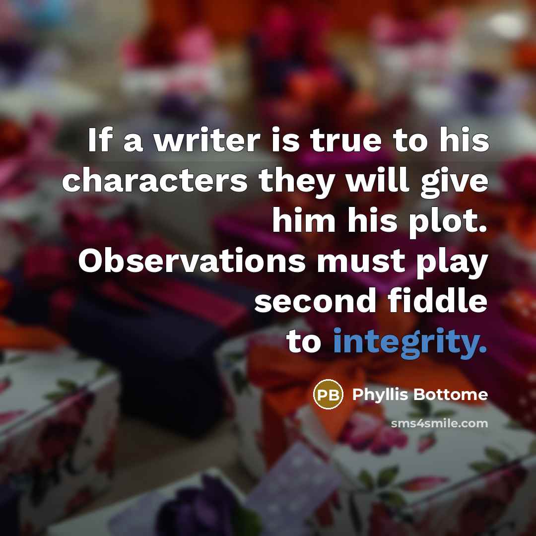 “If a writer is true to his characters they will…” quote by Phyllis Bottome