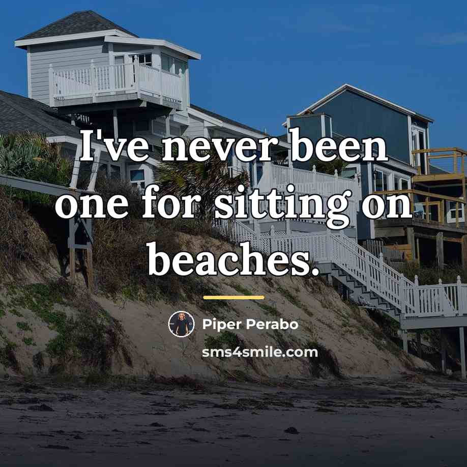 “I've never been one for sitting on beaches.…” quote by Piper Perabo