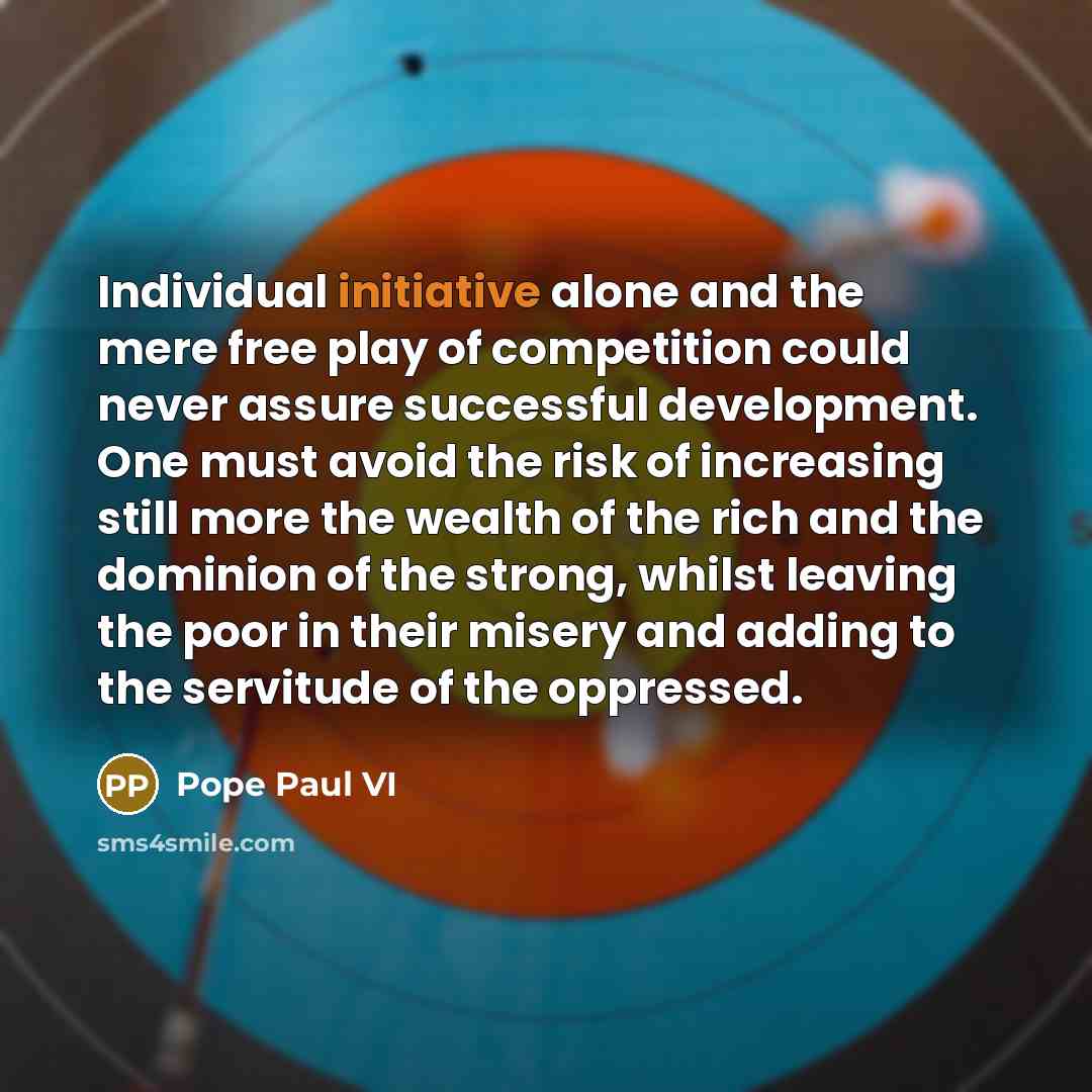 “Individual initiative alone and the mere free play of competition…” quote by Pope Paul VI