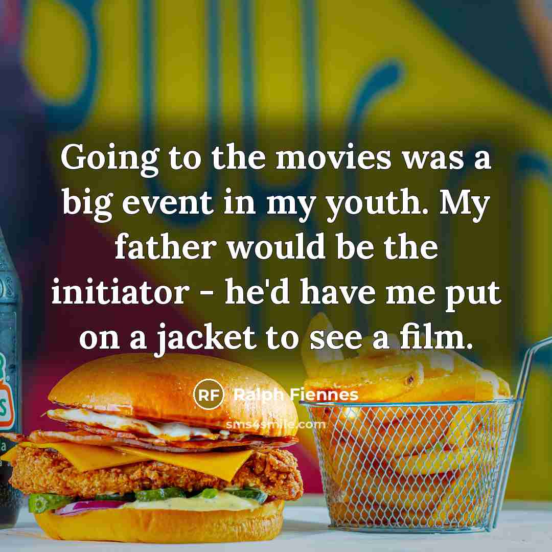 “Going to the movies was a big event in my…” quote by Ralph Fiennes