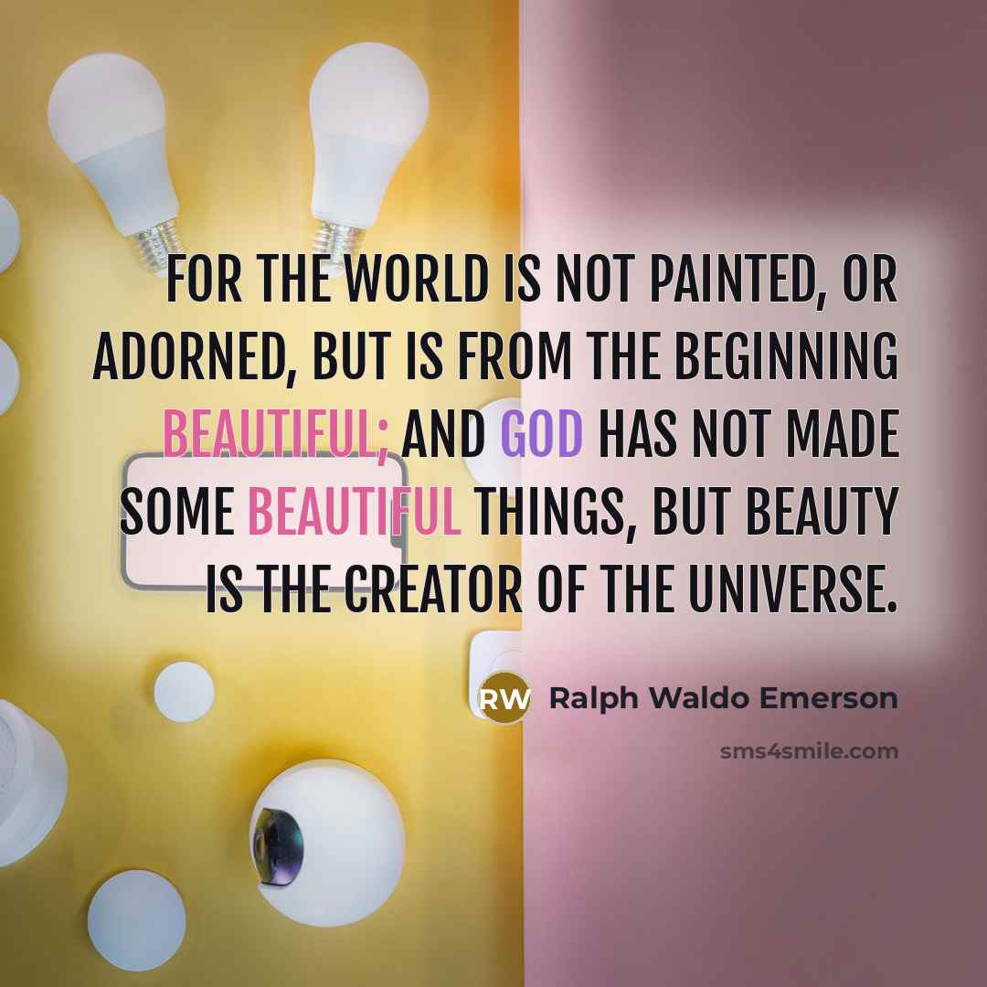 “For the world is not painted, or adorned, but is…” quote by Ralph Waldo Emerson