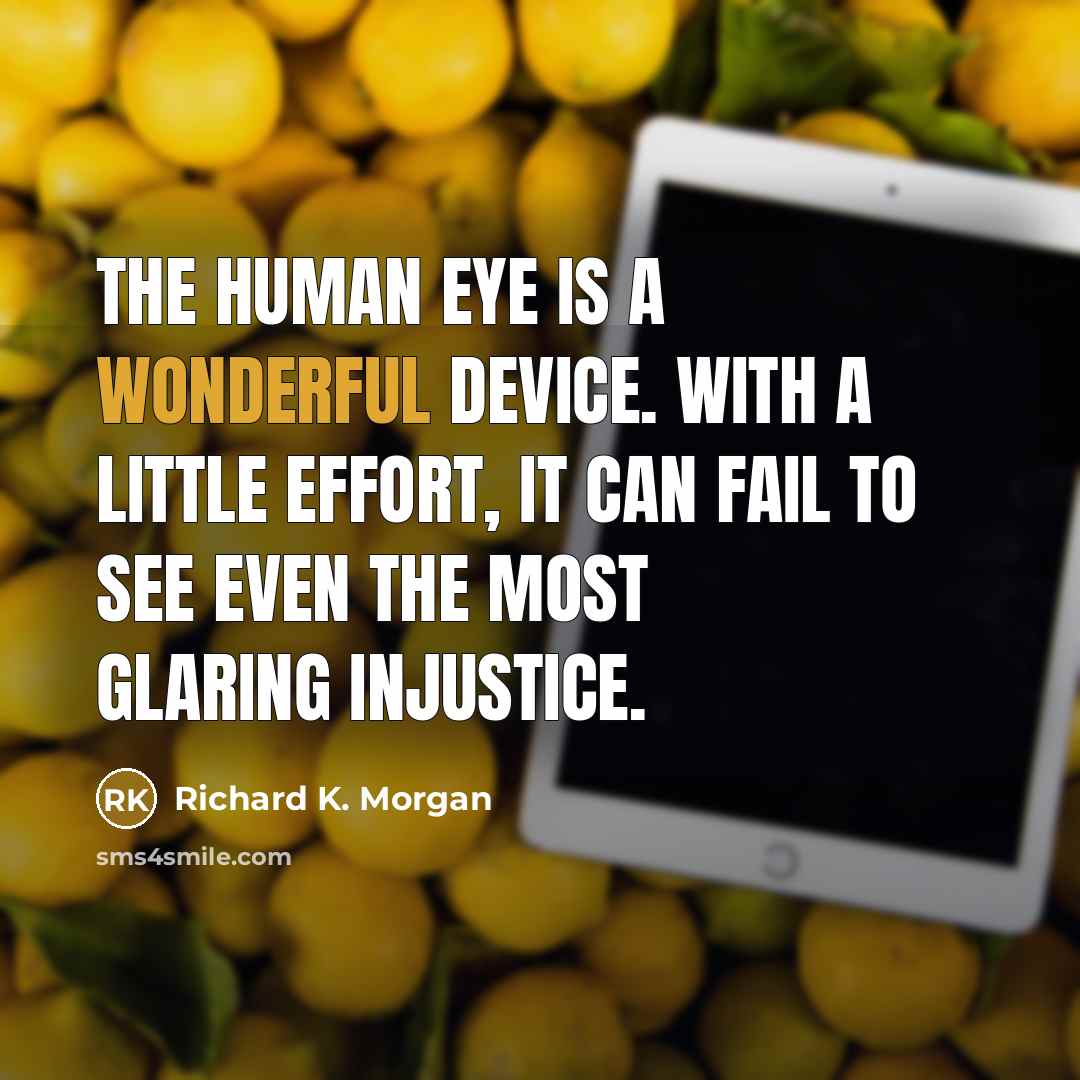“The human eye is a wonderful device. With a little…” quote by Richard K. Morgan