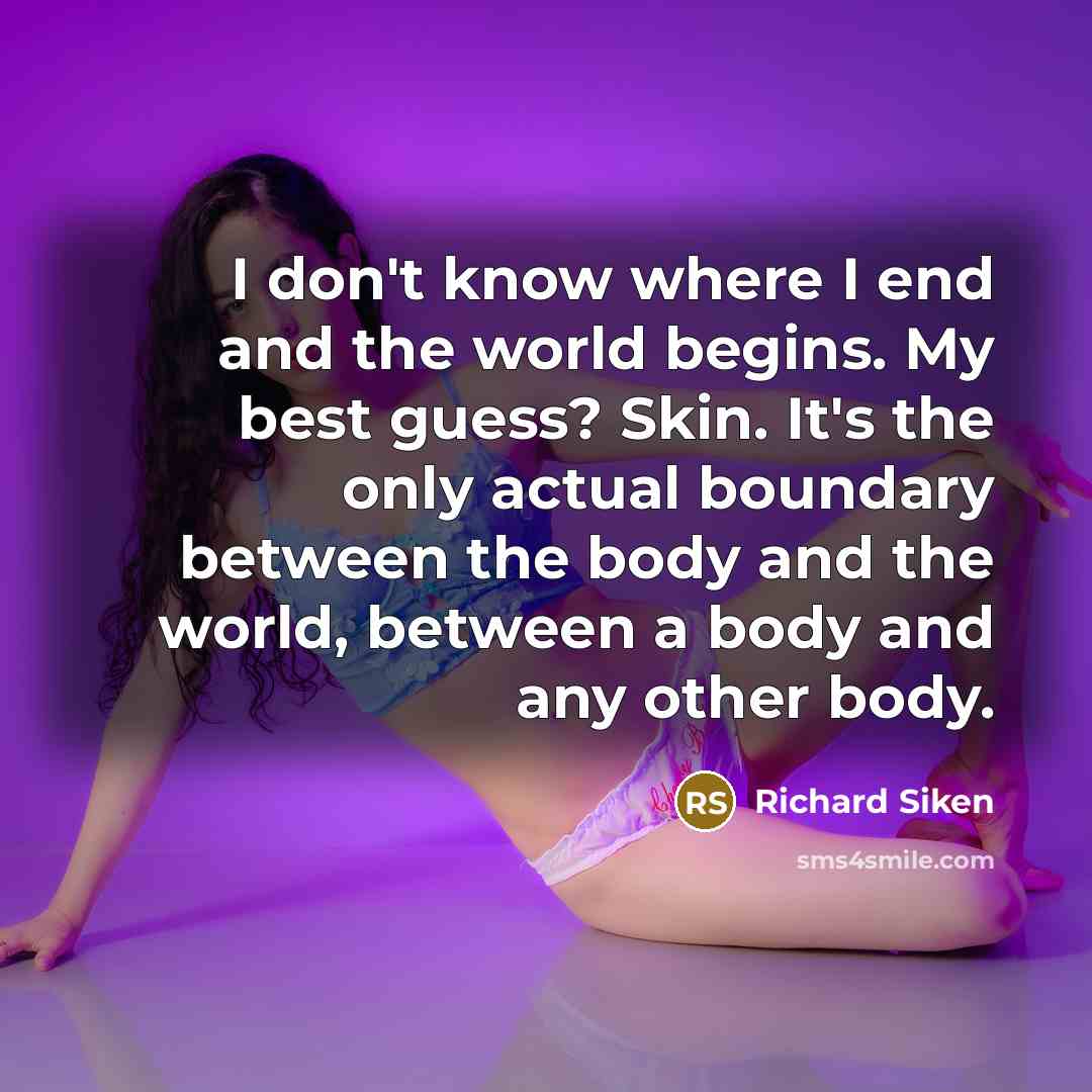 “I don't know where I end and the world begins.…” quote by Richard Siken