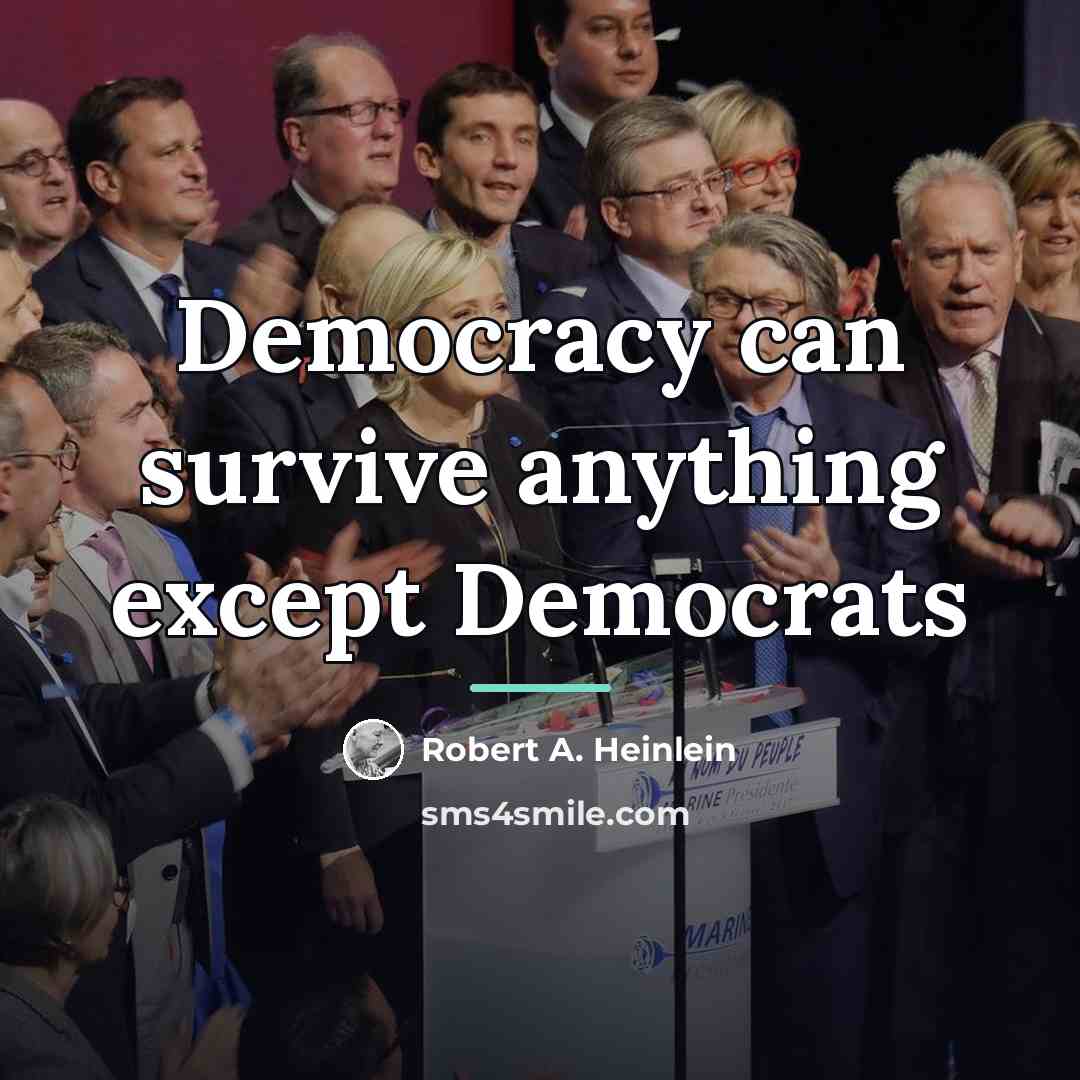 “Democracy can survive anything except Democrats…” quote by Robert A. Heinlein