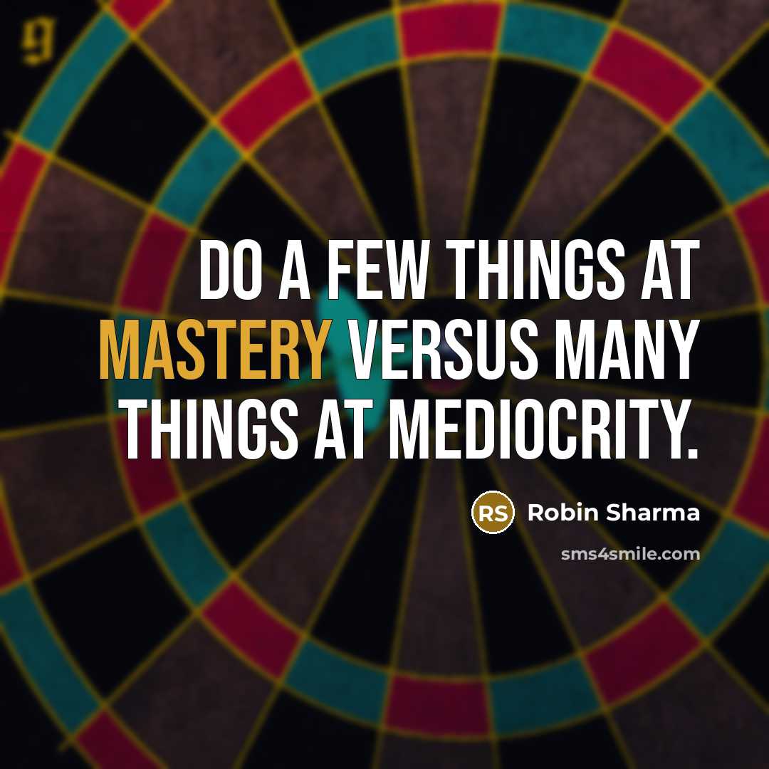 “Do a few things at mastery versus many things at…” quote by Robin Sharma