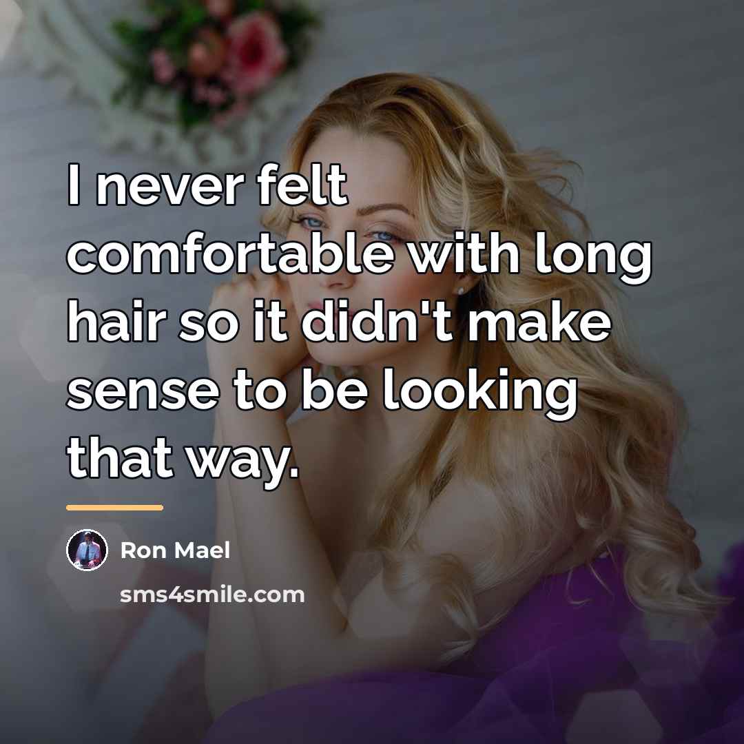 “I never felt comfortable with long hair so it didn't…” quote by Ron Mael