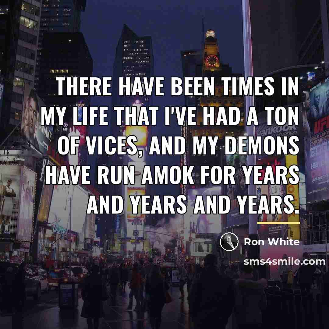 “There have been times in my life that I've had…” quote by Ron White