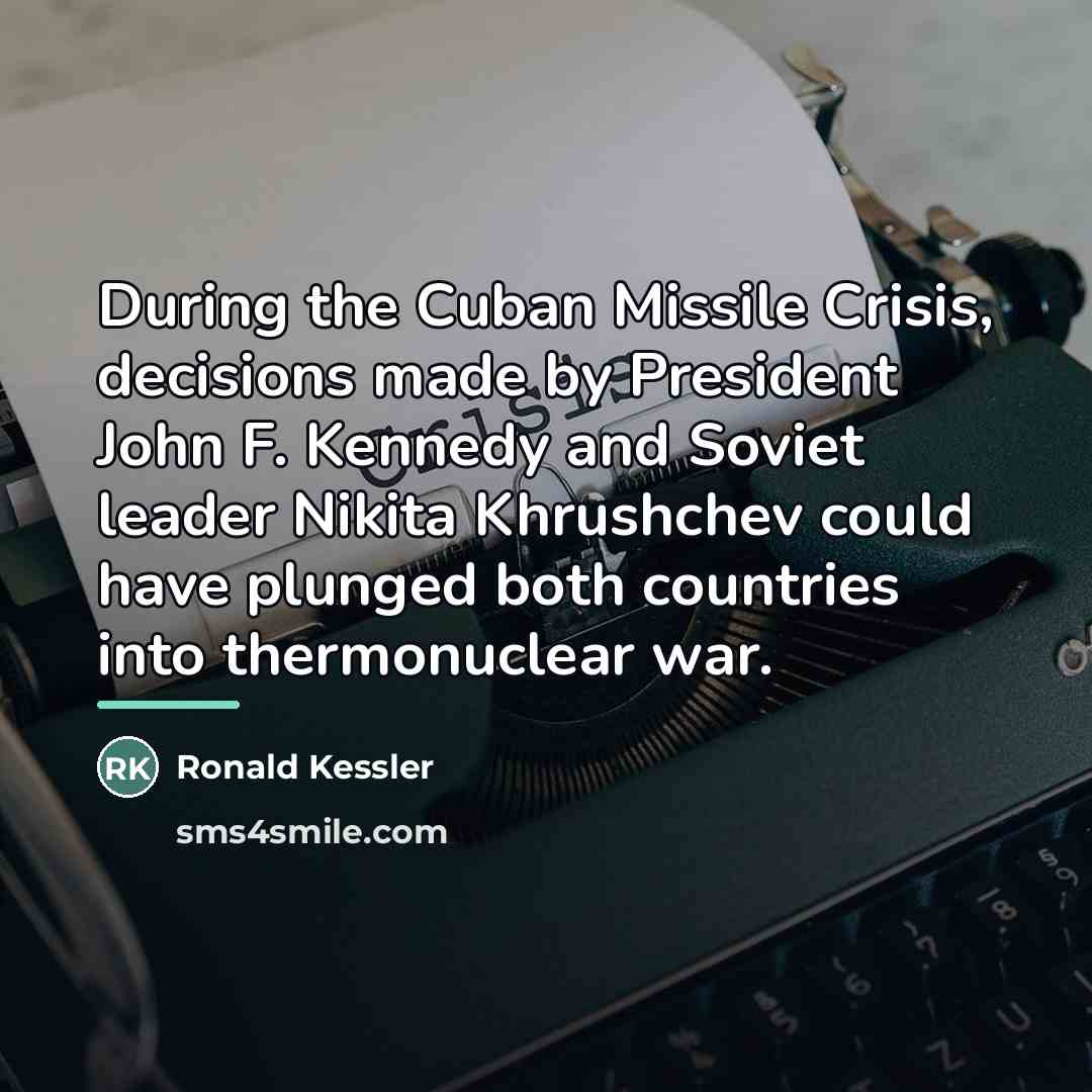 “During the Cuban Missile Crisis, decisions made by President John…” quote by Ronald Kessler