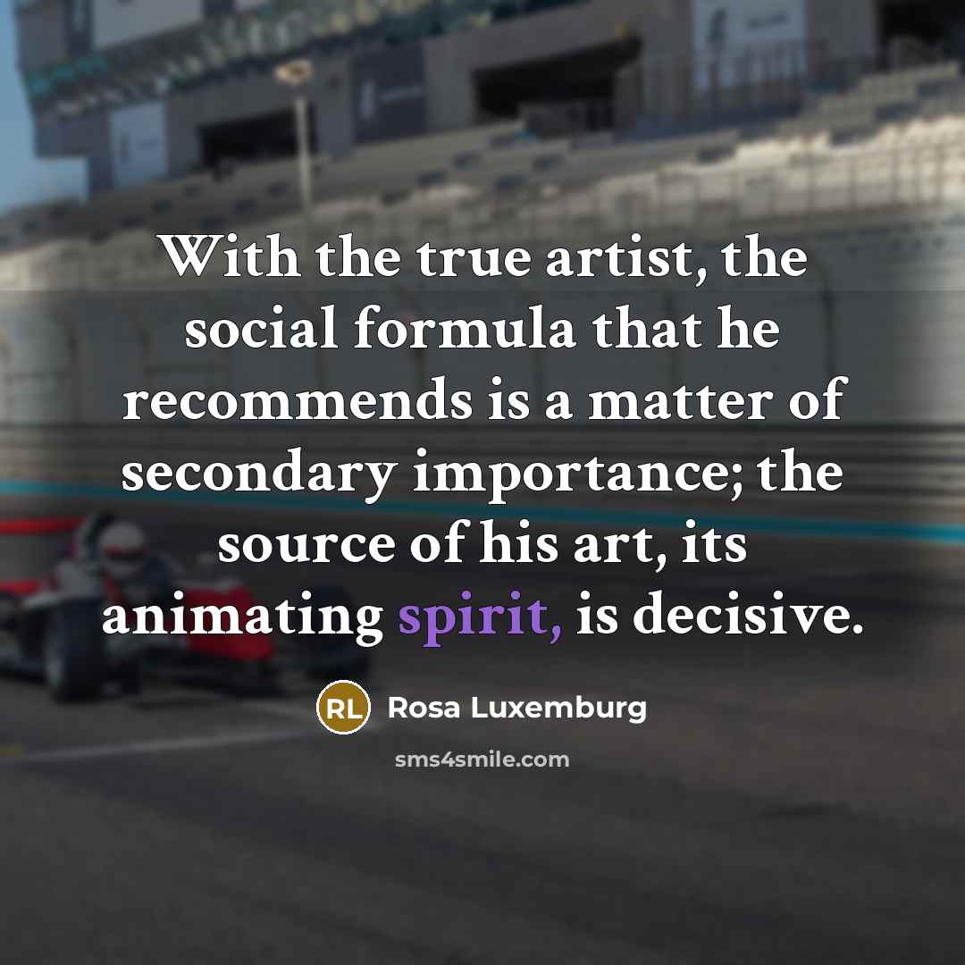 “With the true artist, the social formula that he recommends…” quote by Rosa Luxemburg