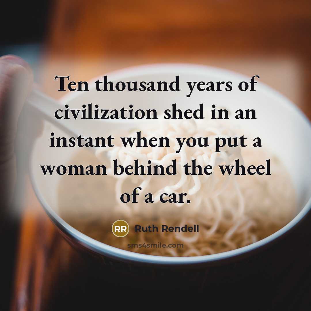 “Ten thousand years of civilization shed in an instant when…” quote by Ruth Rendell