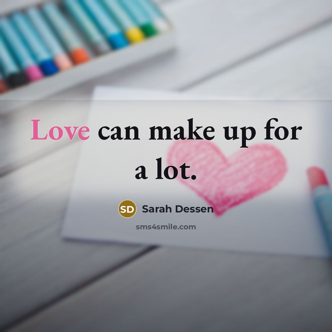 “Love can make up for a lot.…” quote by Sarah Dessen