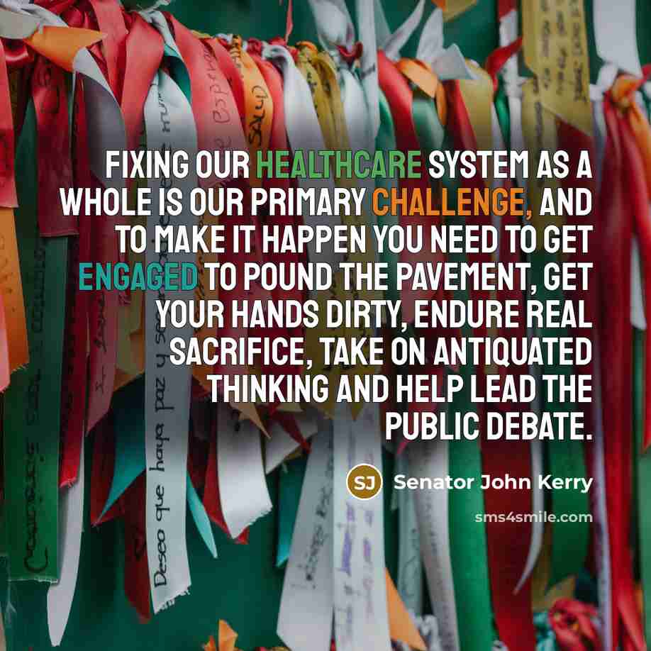 “Fixing our healthcare system as a whole is our primary…” quote by Senator John Kerry